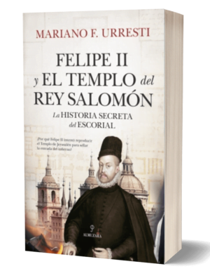 Felipe II y el Templo del rey Salomón de Mariano Fernández Urresti